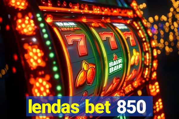 lendas bet 850